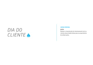 DIA DO
CLIENTE
OBJETIVO
Realizar a manutenção do relacionamento com os
clientes atuais dando ênfase para os proprietários
de embarcações.
CAMPANHA PROMOCIONAL
 
