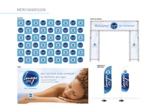 MERCHANDISIGN
BACKDROP
PAINEL
PÓRTICO DE ENTRADA
BANDEIRAS DE
SINALIZAÇÃO
 