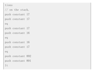 tions
// on the stack.
push constant 17
push constant 17
eq
push constant 17
push constant 16
eq
push constant 16
push constant 17
eq
push constant 892
push constant 891
lt
 