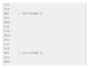 A=D
D=M
@R2 // ARG=*(FRAME-3)
M=D
@R13
D=M
D=D-1
@R13
M=D
A=D
D=M
@R1 // LCL=*(FRAME-4)
M=D
@R13
 