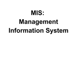 MIS:  Management  Information System 