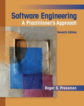 Praise for earlier editions of
Software Engineering: A Practitioner’s Approach
“Roger Pressman has written a solid comprehensive guidebook for the field of software
engineering for both students of the discipline and software developers and managers
practicing it—or needing to practice it.” IEEE Software
“Thisisaclassicmoderntextbook,clearandauthoritative,with lots of pictures, examples,
questions and references ... . I recommend it to anyone who asks, ‘What is software
engineering and where is it now?’ ACM Computing Reviews
“An up-to-the minute, in-depth treatment of the software engineering process.”
Byte Book Club (main selection)
“... had the best explanations of what I want to cover ...”
“... The definitive book on the subject as far as I’m concerned ...”
“... A good textbook as well as reference ...” from comp.software-eng FAQ
“As a practicing Software Engineer, I find this book to be invaluable. It has served as
a great reference for all the projects that I have worked on.”
“This book is a framework on how to develop high quality software.”
reviews from Amazon.com
For almost three decades, Software Engineering: A Practitioner’s Approach has been the best selling guide to software
engineering for students and industry professionals alike.
In its seventh edition, the book has been restructured and redesigned, undergoing a substantial content update
that addresses every important topic in what many have called “the engineering discipline of the 21st century.”
Unique sidebars and marginal content have been expanded and enhanced, offering the reader an entertaining
and informative complement to chapter topics. New chapters and a new organization make the book still easier
to use in the classroom and as a self-study guide.
Part 1, The Software Process, presents both prescriptive and agile process models.
Part2,Modeling, presents modern analysis and design methods with a new emphasis on UML-based modeling.
Part 3, Quality Management, is new for the seventh edition and address all aspects of software testing, quality
assurance, formal verification techniques, and change management.
Part 4, Managing Software Projects, presents topics that are relevant to those who plan, manage, and control
a software project.
Part 5, Advanced Topics, presents dedicated chapters that address software process improvement and
future software engineering trends.
Roger Pressman, continuing in the tradition of his earlier editions, has written a book that will serve as an excellent
guide to software engineering for everyone who must understand, build, or manage computer-based systems.
Visit the book’s On-Line Learning Center at www.mhhe.com/pressman.
The site, visited by thousands of readers each month, has been significantly expanded and updated to provide
comprehensive software engineering resources for students, instructors, and industry professionals.
Software Engineering
A Practitioner’s Approach
Seventh Edition
Roger S. Pressman
Seventh
Edition
Software
Engineering
A
Practitioner’s
Approach
Pressman
Roger S. Pressman, Ph.D
MD
DALIM
#1001702
12/23/08
CYAN
MAG
YELO
BLK
 