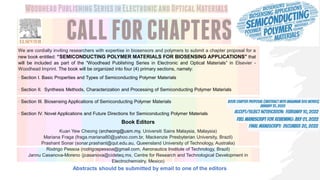 We are cordially inviting researchers with expertise in biosensors and polymers to submit a chapter proposal for a
new book entitled: “SEMICONDUCTING POLYMER MATERIALS FOR BIOSENSING APPLICATIONS” that
will be included as part of the “Woodhead Publishing Series in Electronic and Optical Materials” in Elsevier -
Woodhead Imprint. The book will be organized into four (4) primary sections, namely:
· Section I. Basic Properties and Types of Semiconducting Polymer Materials
· Section II. Synthesis Methods, Characterization and Processing of Semiconducting Polymer Materials
· Section III. Biosensing Applications of Semiconducting Polymer Materials
· Section IV. Novel Applications and Future Directions for Semiconducting Polymer Materials
Book Editors
Kuan Yew Cheong (srcheong@usm.my, Universiti Sains Malaysia, Malaysia)
Mariana Fraga (fraga.mariana80@yahoo.com.br, Mackenzie Presbyterian University, Brazil)
Prashant Sonar (sonar.prashant@qut.edu.au, Queensland University of Technology, Australia)
Rodrigo Pessoa (rodrigospessoa@gmail.com, Aeronautics Institute of Technology, Brazil)
Jannu Casanova-Moreno (jcasanova@cideteq.mx, Centre for Research and Technological Development in
Electrochemistry, Mexico)
Abstracts should be submitted by email to one of the editors
 
