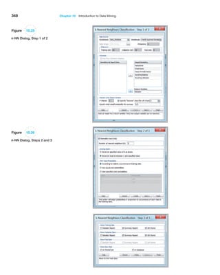 348 Chapter 10  Introduction to Data Mining
Figure 10.25
k-NN Dialog, Step 1 of 2
Figure 10.26
k-NN Dialog, Steps 2 and 3
 