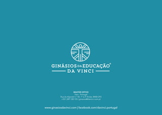 MASTER OFFICE
Faro - Portugal
Rua do Alportel n.º 42, 1º e 2º Andar, 8000-293
+351 289 108 105 | ginasios@davinci.com.pt
www.ginasiosdavinci.com | facebook.com/davinci.portugal
 