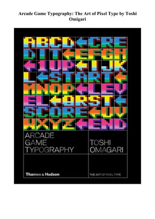 Arcade Game Typography: The Art of Pixel Type by Toshi
Omigari
 