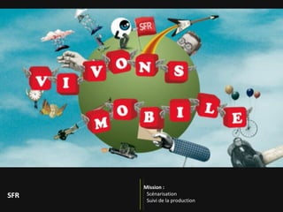 Mission :   Rédiger un argumentaire sur la visio pour convaincre les producteur TV d’inclure ce service éditorial dans leurs programmes SFR 