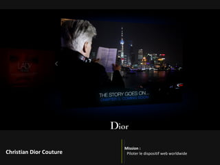 Mission :   Piloter le dispositif web worldwide Christian Dior Couture 