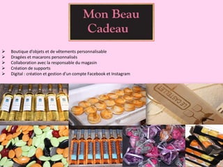  Boutique d’objets et de vêtements personnalisable
 Dragées et macarons personnalisés
 Collaboration avec la responsable du magasin
 Création de supports
 Digital : création et gestion d’un compte Facebook et Instagram
 