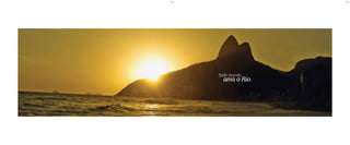 BS”DBS”D
Todo mundo
ama o Rio.
 