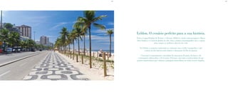 BS”DBS”D
Entre a Lagoa Rodrigo de Freitas e o Oceano Atlântico, tendo como paisagem o Morro
Dois Irmãos e o Canal do Jardim de Alá, está o cenário cinematográfico que o espera
para compor os melhores dias da sua vida.
No Leblon, a natureza exuberante se contrasta com o estilo cosmopolita, o que
o torna um dos bairros mais nobres e charmosos do Rio de Janeiro.
Viver aqui é experimentar o privilégio de estar perto da praia, de bares e de
restaurantes sofisticados, e de livrarias 24 horas, com toda a exclusividade de um
projeto arquitetônico que valoriza a paisagem maravilhosa em todos os seus ângulos.
Leblon. O cenário perfeito para a sua história.
 