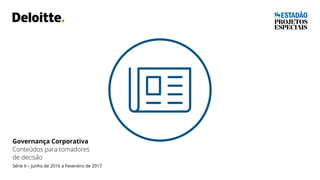 Governança Corporativa
Conteúdos para tomadores
de decisão
Série II – Junho de 2016 a Fevereiro de 2017
 