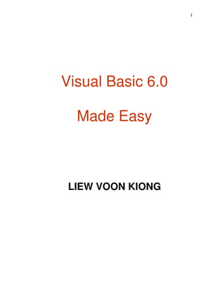 I
Visual Basic 6.0
Made Easy
LIEW VOON KIONG
 