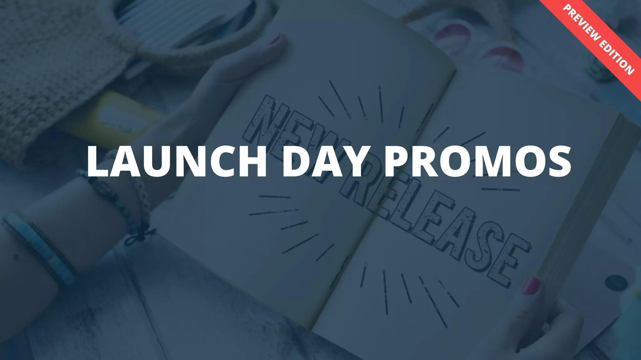 INSIGHTS.BOOKBUB.COM
LAUNCH DAY PROMOS
PREVIEW
ED
ITIO
N
 