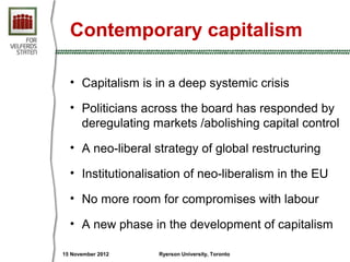 Contemporary capitalism

  • Capitalism is in a deep systemic crisis

  • Politicians across the board has responded by
  ...
