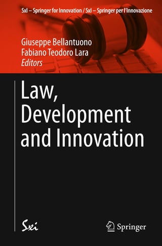 SxI–SpringerforInnovation/SxI–Springerperl’Innovazione
Law,
Development
and Innovation
Giuseppe Bellantuono
FabianoTeodoro Lara
Editors
 