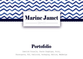 Marine Jamet
Identité Visuelle, Charte Graphique, Print,
Faire-parts, PLV, Publicité, Packaging, Edition, Webdesign
Portofolio
 