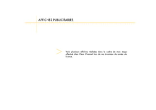 AFFICHES PUBLICITAIRES




                 Voici plusieurs affiches réalisées dans le cadre de mon stage
                 effectué chez Clear Channel lors de ma troisième de année de
                 licence.
 