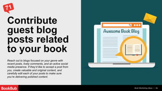 Promote a book
on relevant
blogs
Compile a list of book bloggers and reviewers
who regularly review books, interview
autho...