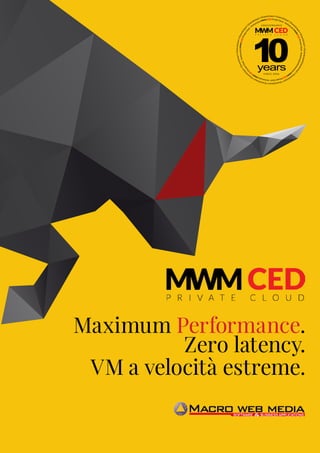 Maximum performance. Zero latency.
Maximum Performance.
Zero latency.
VM a velocità estreme.
1
 