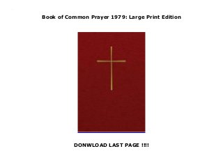 Book of Common Prayer 1979: Large Print Edition
DONWLOAD LAST PAGE !!!!
Book of Common Prayer 1979: Large Print Edition
 