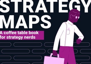 STRATEGY
MAPS
A coffee table book
for strategy nerds
 