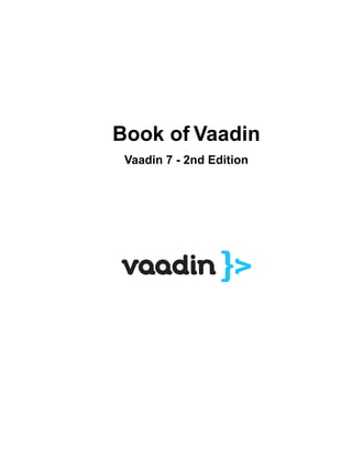 Book of Vaadin
Vaadin 7 - 2nd Edition

 