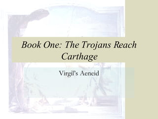 Book One: The Trojans Reach Carthage Virgil’s Aeneid 