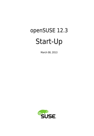 openSUSE 12.3
Start-Up
March 08, 2013
 