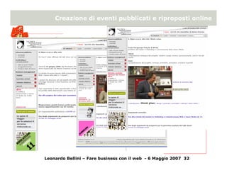 Creazione di eventi pubblicati e riproposti online




Leonardo Bellini – Fare business con il web - 6 Maggio 2007 32