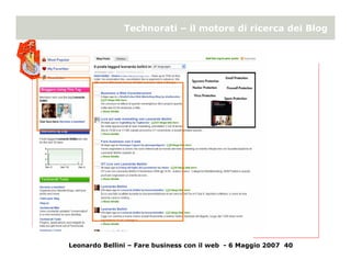 Technorati – il motore di ricerca dei Blog




Leonardo Bellini – Fare business con il web - 6 Maggio 2007 40