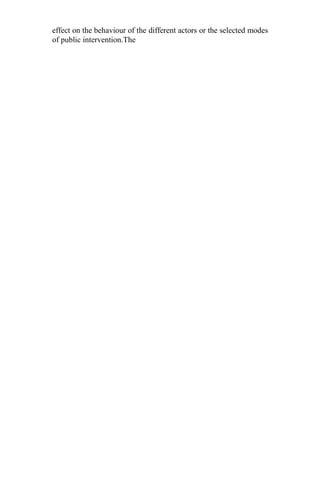 effect on the behaviour of the different actors or the selected modes
of public intervention.The
 