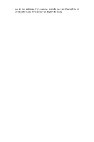 not in this category. For example, schools may not themselves be
deemed to blame for illiteracy or doctors to blame
 