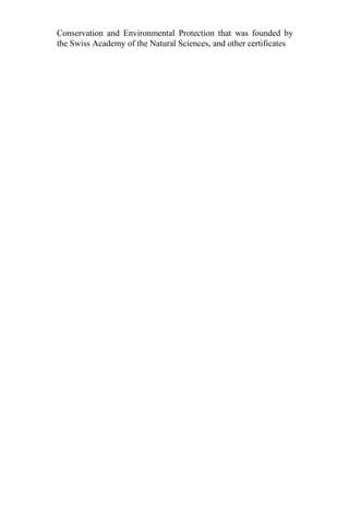 Conservation and Environmental Protection that was founded by
the Swiss Academy of the Natural Sciences, and other certificates
 