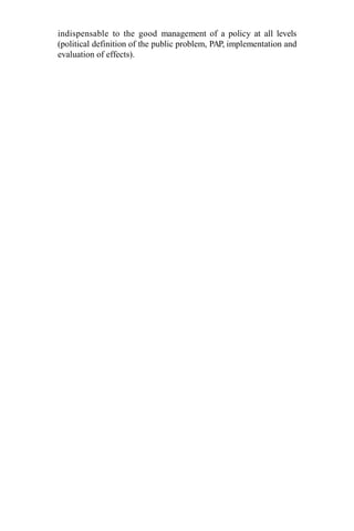 indispensable to the good management of a policy at all levels
(political definition of the public problem, PAP, implementation and
evaluation of effects).
 