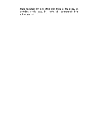 these resources for aims other than those of the policy in
question: in this case, the actors will concentrate their
efforts on the
 