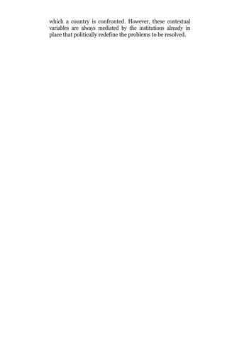 which a country is confronted. However, these contextual
variables are always mediated by the institutions already in
place that politically redefine the problems to be resolved.
 