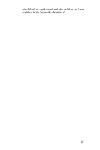 10
3
rules defined at constitutional level aim to define the frame
conditions for the democratic arbitration of
 