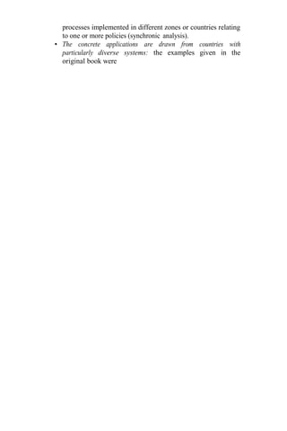 processes implemented in different zones or countries relating
to one or more policies (synchronic analysis).
• The concrete applications are drawn from countries with
particularly diverse systems: the examples given in the
original book were
 