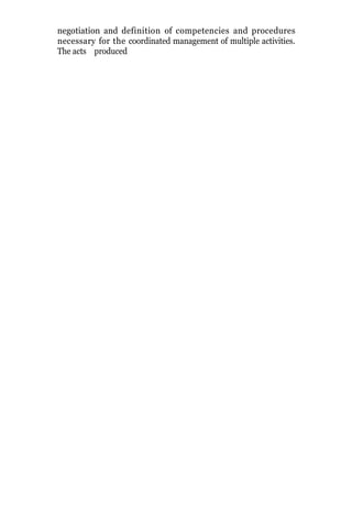 negotiation and definition of competencies and procedures
necessary for the coordinated management of multiple activities.
The acts produced
 