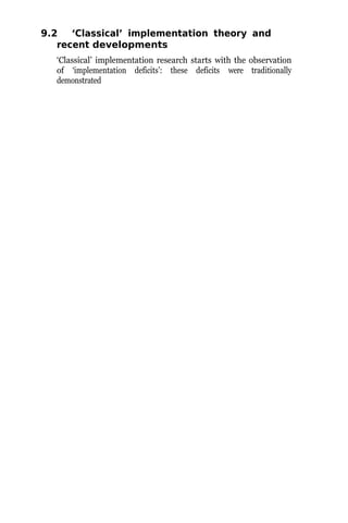 9.2 ‘Classical’ implementation theory and
recent developments
‘Classical’ implementation research starts with the observation
of ‘implementation deficits’: these deficits were traditionally
demonstrated
 