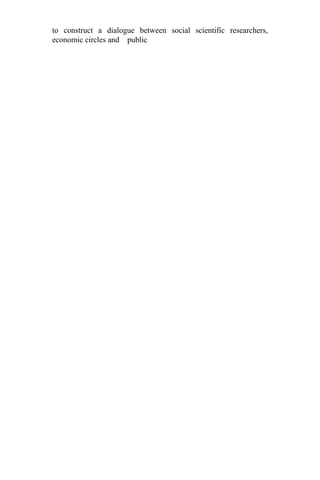 to construct a dialogue between social scientific researchers,
economic circles and public
 
