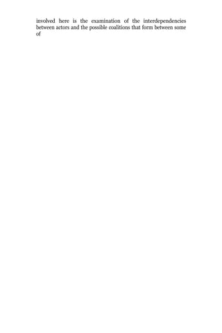 involved here is the examination of the interdependencies
between actors and the possible coalitions that form between some
of
 