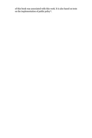 of this book was associated with this work. It is also based on texts
on the implementation of public policy15
.
 