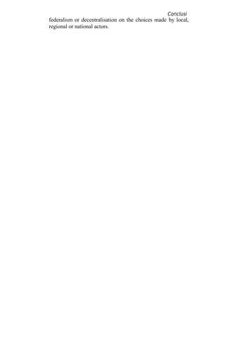 Conclusi
on
federalism or decentralisation on the choices made by local,
regional or national actors.
 