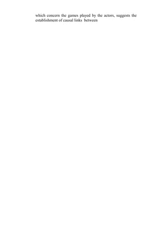 which concern the games played by the actors, suggests the
establishment of causal links between
 