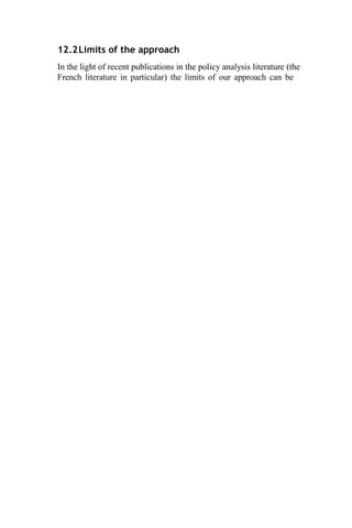 12.2Limits of the approach
In the light of recent publications in the policy analysis literature (the
French literature in particular) the limits of our approach can be
 