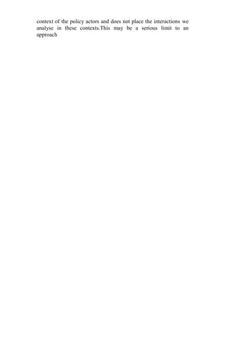 context of the policy actors and does not place the interactions we
analyse in these contexts.This may be a serious limit to an
approach
 