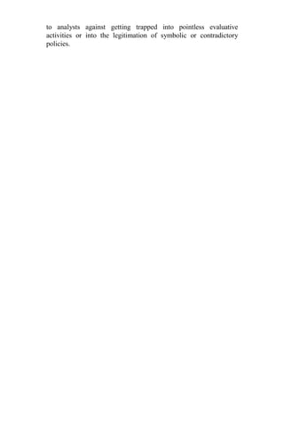 to analysts against getting trapped into pointless evaluative
activities or into the legitimation of symbolic or contradictory
policies.
 
