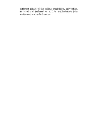 different pillars of the policy: crackdown, prevention,
survival aid (related to AIDS), medicalisation (with
methadone) and medical control.
 